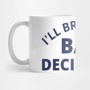 I'll Bring The Bad Decisions. Funny Friends Drinking Design For The Party Lover. Navy Mug